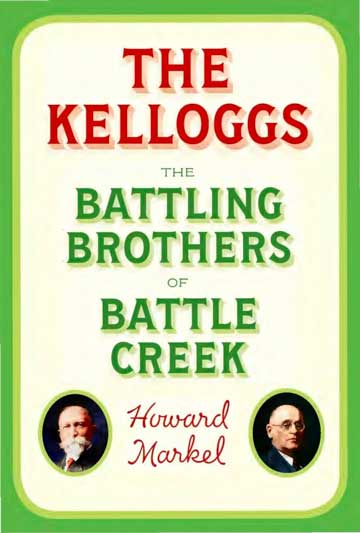 The Kelloggs: The Battling Brothers of Battle Creek 